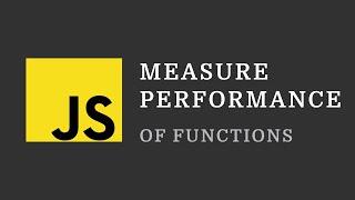 JavaScript Tip: Measuring the performance of functions