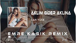 Can Yüce - Aklım Gider Aklına ( Emre Kaşık Remix )