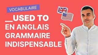 Tous les Secrets de "Used to" en Anglais | Vocabulaire Indispensable