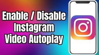 How To Enable Or Disable Instagram Video AutoPlay