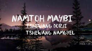 NAMTOH MAYBI LYRICS | TSHEWANG DORJI & TSHEWANG NAMGYEL