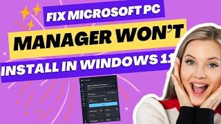 Fix Windows 11 Microsoft PC Manager Won’t Install