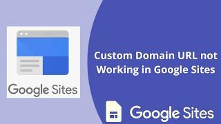 Custom Domain URL not Working in Google Sites