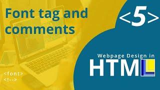 HTML Webpage Design Part 5: Font tag and comments