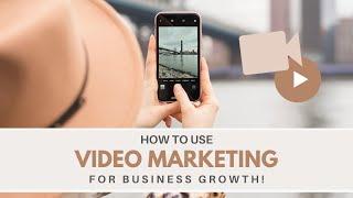 How to Use Video Marketing for your Business Growth - Creating Videos for Business