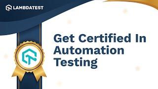 Get Certified In Automation Testing | Selenium Automation Certifications | LambdaTest