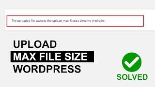 The uploaded file exceeds the upload_max_filesize directive in php.ini | Upload max file size error
