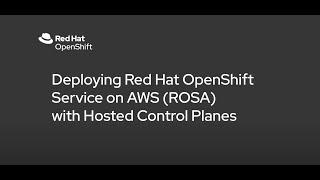 Deploying Red Hat OpenShift Service on AWS with Hosted Control Planes