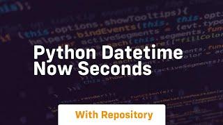 python datetime now seconds