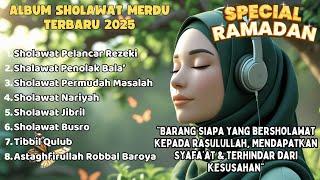 SHOLAWAT BULAN RAMADHAN | SHOLAWAT JIBRIL PEMBUKA REJEKI , SHOLAWAT NARIYAH | SHOLAWAT TERBARU 2025