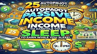 " 25 Autopilot Passive Income Ideas to Earn While You Sleep!  (2024)"