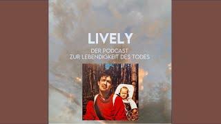 Podcast Lively Folge 27 Die Angst vor dem Tod war unbegründet