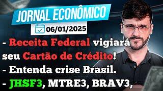 JORNAL ECONÔMICO - Receita Federal vigiará seu CARTÃO de Crédito! Entenda a crise Brasil. JHSF3