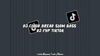 DJ Cloud bread slow bass (DJ fyp tiktok) Terbaru || Danang Fvnky Rimex 