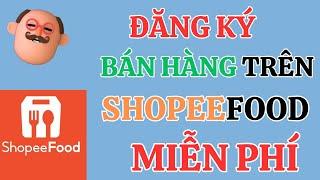 Hướng Dẫn Đăng Ký Bán Hàng Trên Shopeefood MIỄN PHÍ