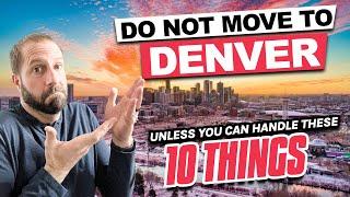 Don't Move to Denver Colorado if You Can’t Handle These 10 Things