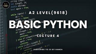 Basic Python | Lecture 4 | A2 Level Computer Science | CS BY HAMZA | Python Programming