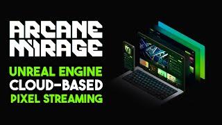 Introducing Arcane Mirage, the Unreal Engine 5 Pixel Streaming Platform