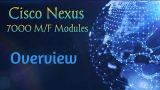 Cisco Nexus 7000 M/F line cards & modules overview