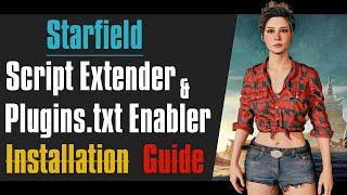 Starfield Script Extender and Plugins.txt Enabler Installation Guide.