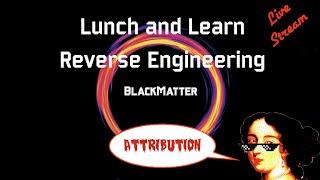 Blackmatter Ransomware - Livestream Lunch and Learn: Reverse Engineering and Binary Attribution