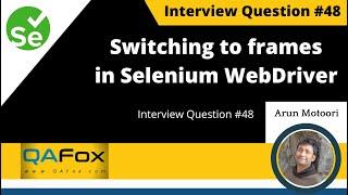 How to switch to frames in Selenium WebDriver?  (Interview Question #48)