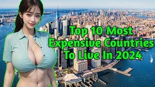 Top 10 Most Expensive Countries to Live in 2024