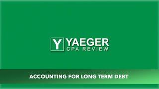 Yaeger CPA Review Course Preview - Accounting for Long Term Debt