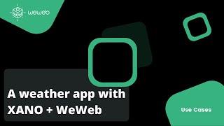 Build from scratch: a weather app with XANO and WeWeb