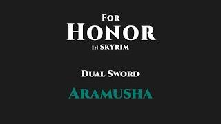 For Honor in Skyrim / Aramusha / Dual Sword Moveset