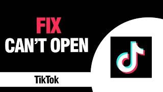 How To Fix And Solve TikTok App Can't Open