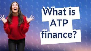 What is ATP finance?