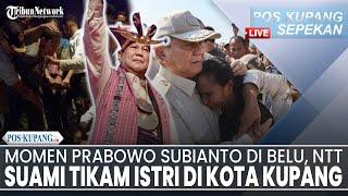 POS-KUPANG SEPEKAN: Suami Tikam Istri di Kota Kupang hingga Momen Prabowo Subianto di Belu, NTT