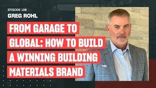 From Garage to Global: How To Build a Winning Building Materials Brand | Ep. 138