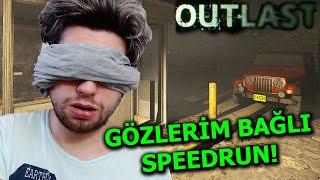 GÖZLERİMİ KAPATARAK OUTLAST SPEEDRUN YAPTIM! (TARİHİ OLAY)