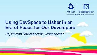 Using DevSpace to Usher in an Era of Peace for Our Developers - Rajsimman Ravichandiran