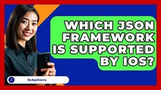 Which JSON Framework Is Supported By iOS? - Be App Savvy