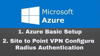 Azure Basic Setup and Site to Point VPN Setup with Radius Authentication.