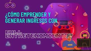 Cómo Emprender y Generar Ingresos con Full Entretenimiento