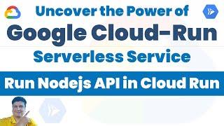 Uncover Google Cloud Run's Secret Power | Run Nodejs API in Cloud Run Service