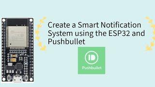 How to Send Real-Time Notifications from ESP32 to Your Phone Using Pushbullet and Sensors