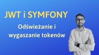 Symfony i JWT - Odświeżanie i wygaszanie tokenów