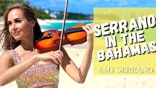 TRAVELING VIOLIN - "Serrano In the Bahamas" - Amy Serrano