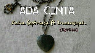 Ada Cinta - Acha Septriasa ft. Irwansyah (lyrics)