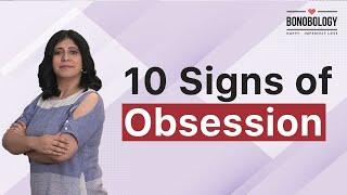 10 Signs of Obsession | Pooja Priyamvada x Bonobology