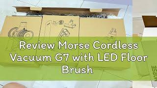 Review Morse Cordless Vacuum G7 with LED Floor Brush