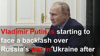 Vladimir Putin is starting to face a backlash over Russia’s war in Ukraine after the Kharkiv de