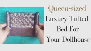 Sewing and Miniature Dollhouse Series: How To Make A Luxury Tufted Queen Sized Bed 1/12 scale