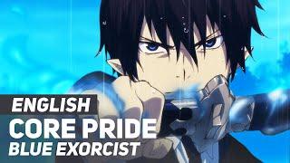 Blue Exorcist - "Core Pride" FULL Opening | ENGLISH Ver | AmaLee