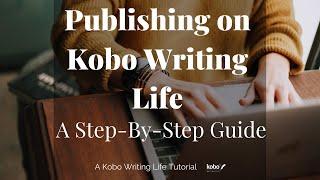 Publishing on Kobo Writing Life: A Step-By-Step Guide